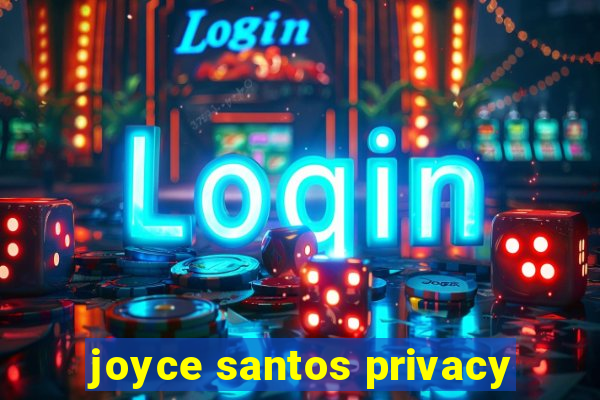 joyce santos privacy